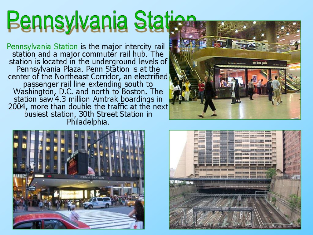 Pennsylvania Station is the major intercity rail station and a major commuter rail hub.